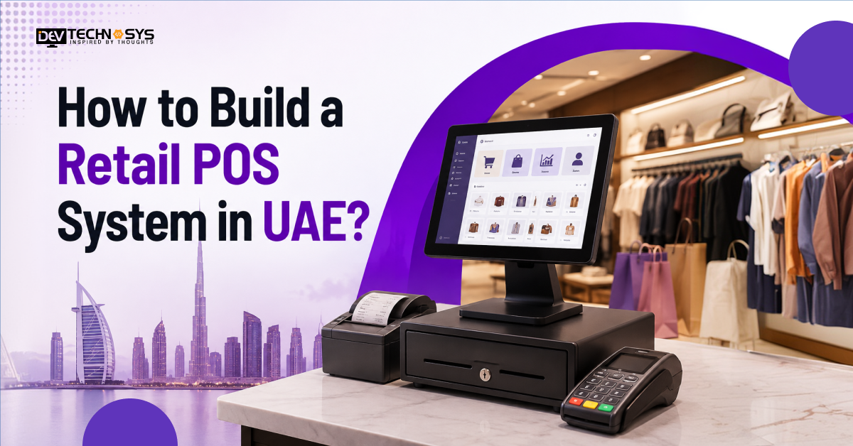 How to Build a Retail POS System in UAE?