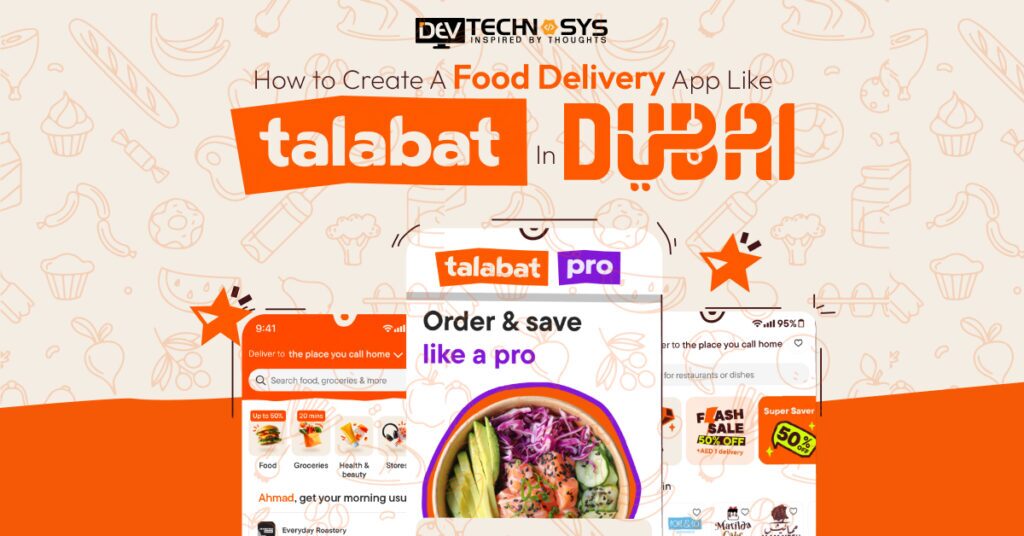 How to Create a Food Delivery App Like Talabat in Dubai?