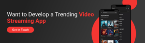 Want to Develop a Trending Video Streaming App