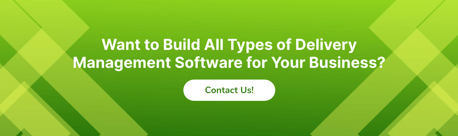 Want to Build All Types of Delivery Management Software for Your Business?