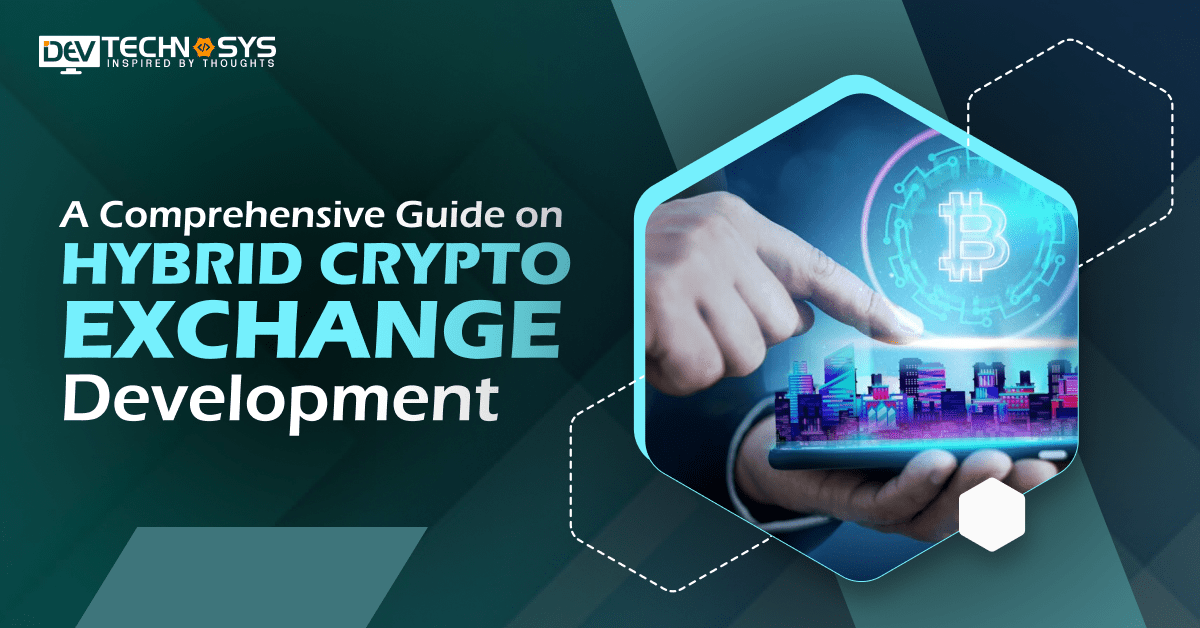 A Comprehensive Guide On Hybrid Crypto Exchange Development