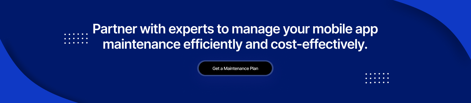 Partner with experts to manage your mobile app maintenance