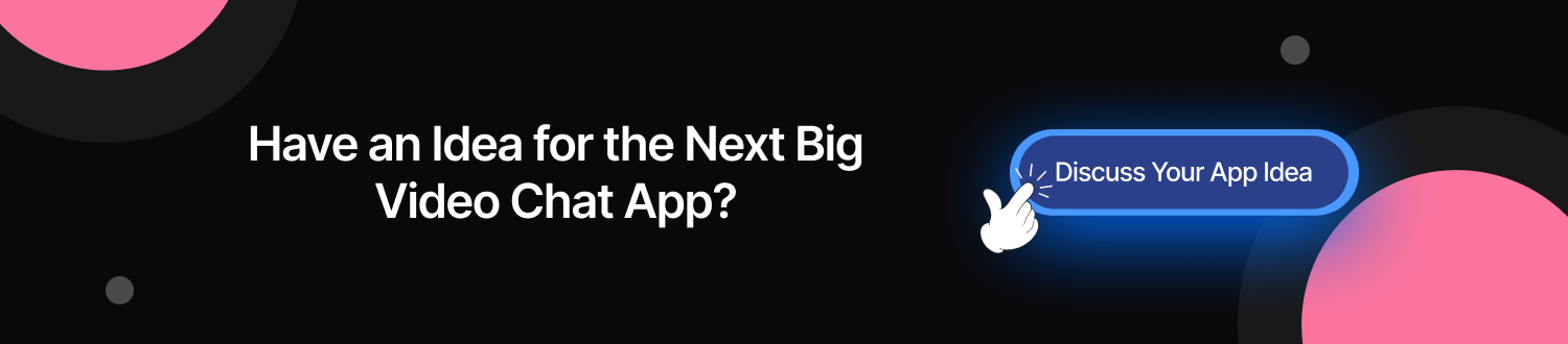 Have an Idea for the Next Big Video Chat App?